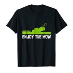 Enjoy The Mow Push Lawn Mower Cutting Gass T Shirt Outdoor